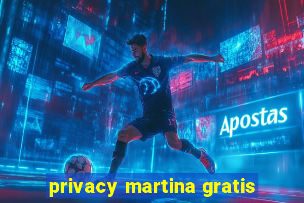 privacy martina gratis